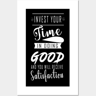 INVEST YOUR TIME IN DOING GOOD  AND YOU WILL RECEIVE SATISFACTION Posters and Art